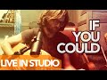 If You Could - Live In Studio