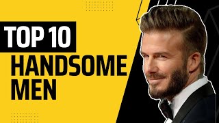 Top 10 most handsome men in the world