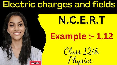 Example 1.12 physics class 12 | class 12 physics example 1.12 | ncert example 1.12 class 12 physics