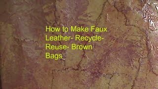 How to- Make Faux Leather -Recycle and Reuse Brown Paper Bags