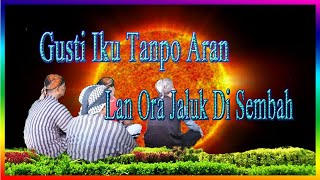 Gusti Iku Tanpo Aran | Lan Ora Jaluk di Sembah