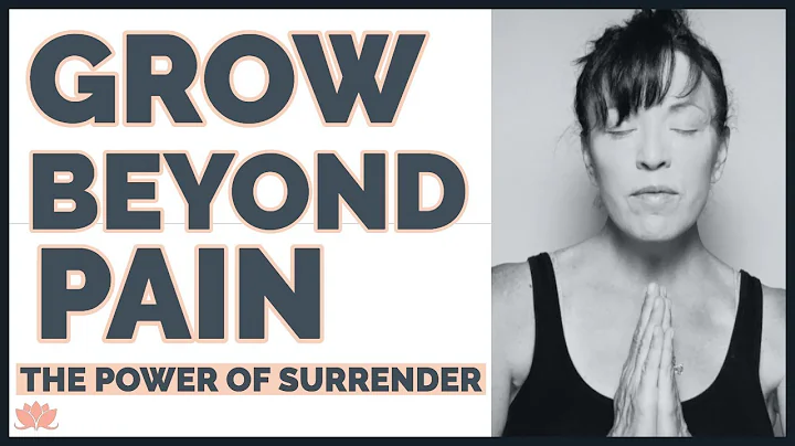 Grow Beyond Your Trauma and Your Pain/Surrender to...