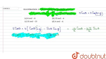 The maximum and minimum values of   `-4le5cos theta+3cos(theta+(pi)/(3))+3le10` are respectively