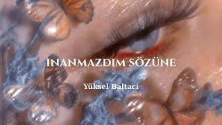 Yüksel Baltacı inanmazdım sözüne şarkı sözleri lyrics 