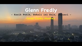 Glenn Fredly - Kasih Putih, Sekali ini Saja, Januari (Video Lirik Funky Monkey Cover)
