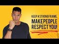 Keep A Strong Frame, Make People Respect You! (And Build The Career For Your Dreams)