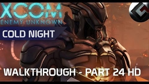 XCOM: Enemy Unknown - Walkthrough: Cold Night [Part24 HD]