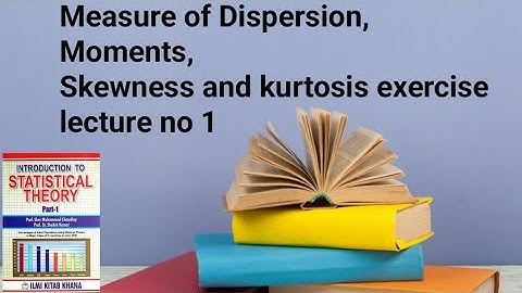 Measure of dispersion, moments and skewness exercise lec 1
