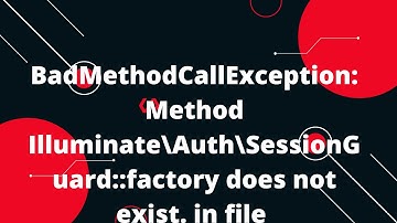 BadMethodCallException: Method Illuminate\Auth\SessionGuard::factory does not exist. on line 103