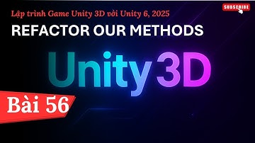 [Lập trình Game Unity 3D với Unity 6, 2025] Refactor Our Methods | Bài 56