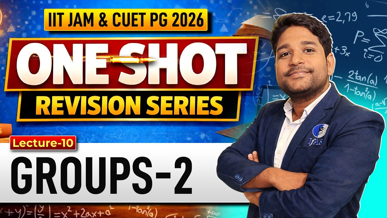 Groups CUET PG & IIT JAM Mathematics 2026 | One Shot Revision | Lec-10 | IFAS