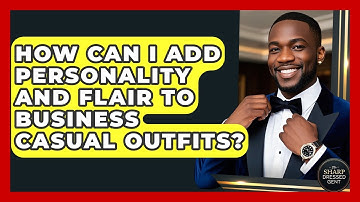 How Can I Add Personality And Flair To Business Casual Outfits? - The Sharp Dressed Gent