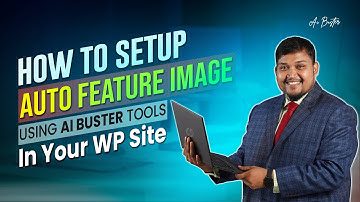 How To Set-up Auto Feature Image Using AI Buster in your WP Site?