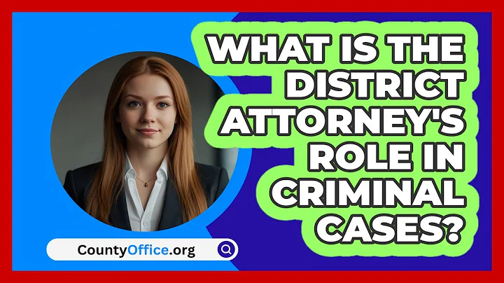 What Is The District Attorney's Role In Criminal Cases? - CountyOffice.org