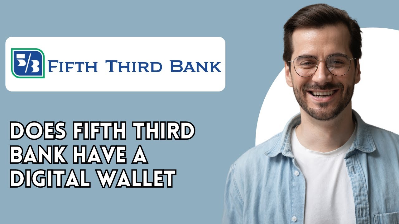 Does Fifth Third Bank have a digital wallet