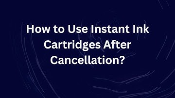 How to Use Instant Ink Cartridges After Cancellation?