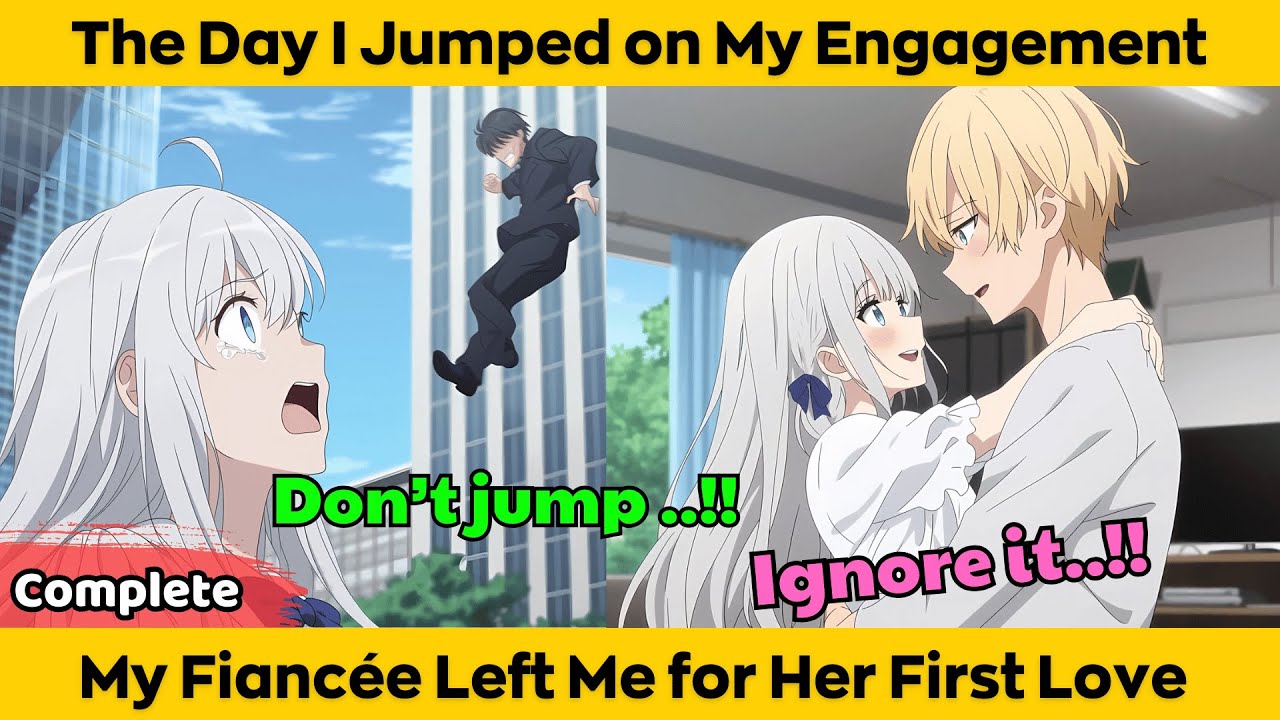 COMPLETED | The Day I Jumped on My Engagement - My Fiancee Left Me for Her First Love
