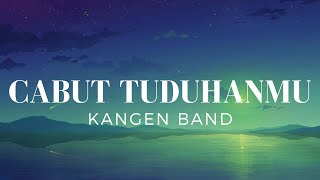 Cabut Tuduhanmu - Kangen Band (Lirik)