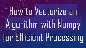 How to Vectorize an Algorithm with Numpy for Efficient Processing