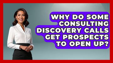 Why Do Some Consulting Discovery Calls Get Prospects To Open Up? - Consulting Career Hub
