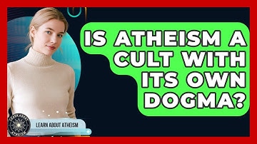 Is Atheism A Cult With Its Own Dogma? - Learn About Atheism