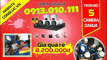 LẮP ĐẶT TRỌN BỘ 5 CAMERA DAHUA 1.0 GIÁ QUÁ RẺ - CAMERACONGLUC.VN