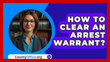 How To Clear An Arrest Warrant? - CountyOffice.org