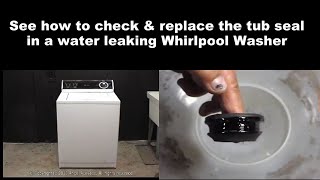 Whirlpool Washing Machine Leaking Water - The Tub Water Seal
