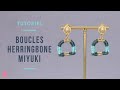 TUTORIEL | Boucles d&#39;oreilles Miyuki Herringbone Tubulaire