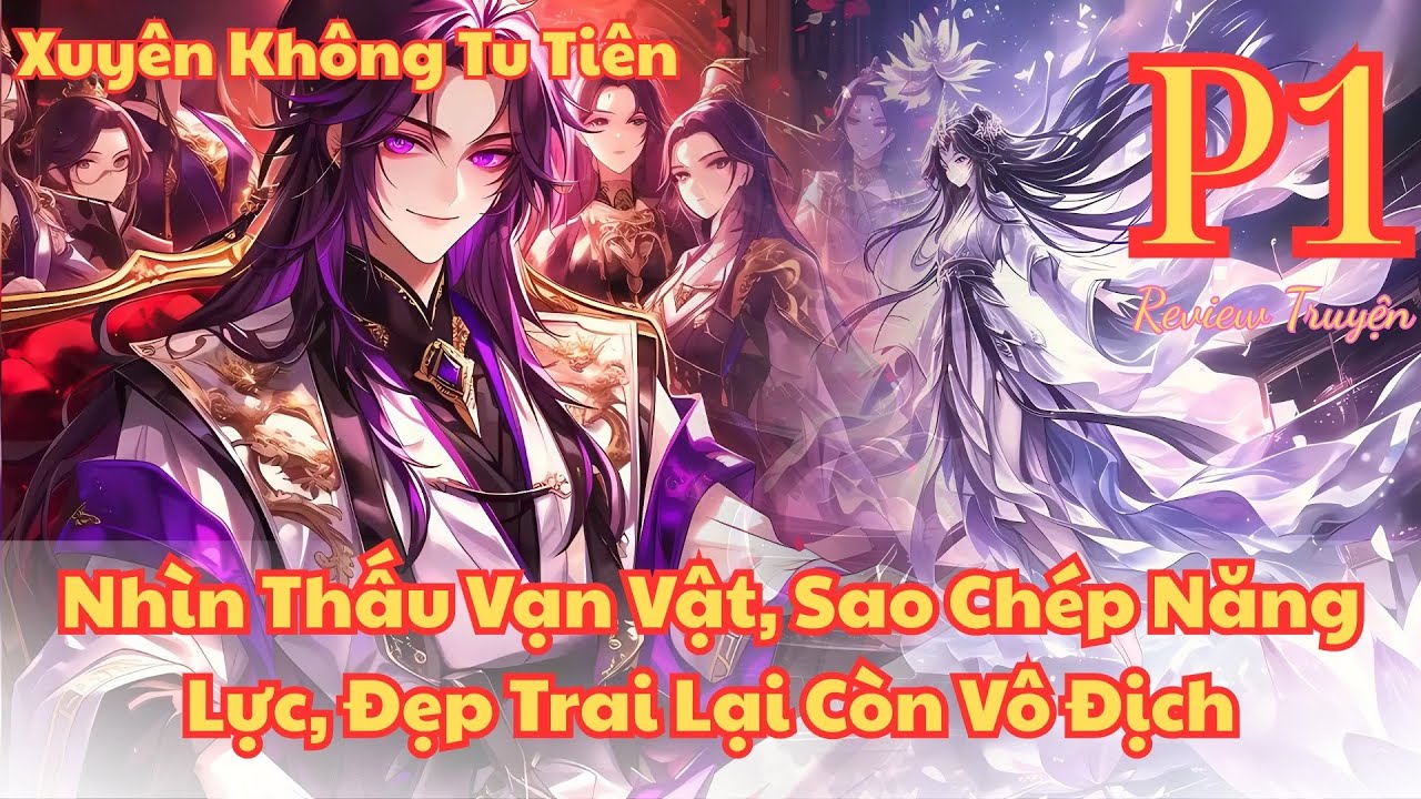 Xuyên Không Tu Tiên: Nhìn Thấu Vạn Vật, Sao Chép Năng Lực, Đẹp Trai Lại Còn Vô Địch | P1