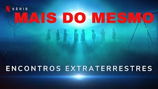 Crítica da docussérie Encontros Extraterrestres (Netflix)