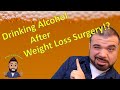 Drinking Alcohol After Weight Loss Surgery!?