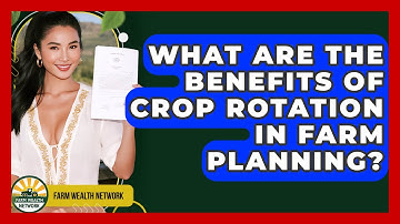 What Are The Benefits Of Crop Rotation In Farm Planning? - Farm Wealth Network
