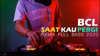 DJ SAAT KAU PERGI BCL | BUNGA CITRA LESTARI DJ SLOW FULL BASS TERBARU 2020