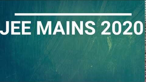 JEE mains 2020 jan 7  shift 2 complete video solution