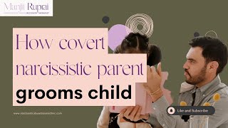 How covert narcissistic parent grooms child