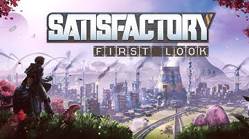 Satisfactory Closed Alpha First Look