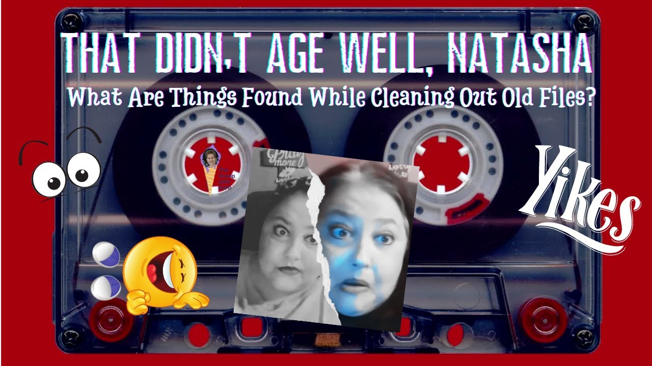 That Didn't Age Well, Natasha! What Are Things Found While Cleaning Out ...