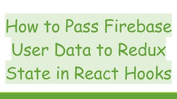 How to Pass Firebase User Data to Redux State in React Hooks