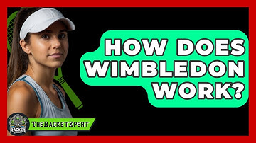 How Does Wimbledon Work? - The Racket Xpert