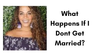 What Happens If I Dont Get Married