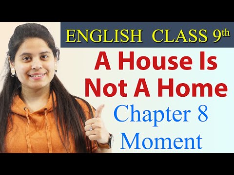 A House Is Not A Home - Summary - Class 9 - English  | Moment Chapter 8 Explanation