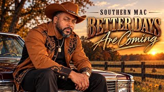 Southern Mac – Better Days Are Coming (Official Lyric Video)