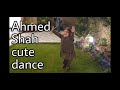Ahmed Shah cute dance