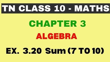 10th Maths | Chapter 3 | Algebra | Exercise 3.20 | Sum (7 to 10) | Maths Clock | TN Class10