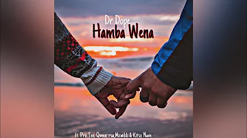 Dr Dope- Hamba Wena (ft. Pro Tee, Qveen, Mzwilili & Kitso Nave)