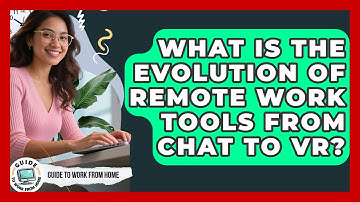 What Is The Evolution Of Remote Work Tools From Chat To VR? - Guide To Work From Home