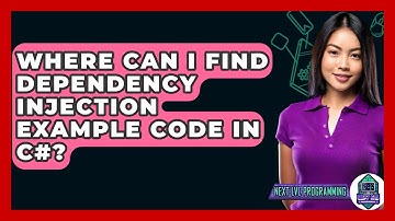 Where Can I Find Dependency Injection Example Code In C#? - Next LVL Programming