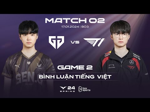 [17.01.2024] GEN vs T1 | Game 2 | Bình Luận Tiếng Việt | LCK Mùa Xuân 2024