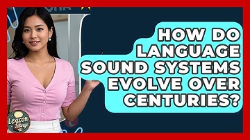 How Do Language Sound Systems Evolve Over Centuries? - Lexicon Lounge